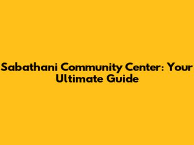 Sabathani Community Center: Your Ultimate Guide