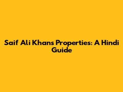 Saif Ali Khan's Properties: A Hindi Guide
