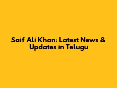 Saif Ali Khan: Latest News & Updates in Telugu