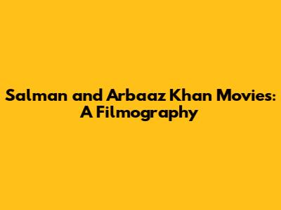 Salman and Arbaaz Khan Movies: A Filmography