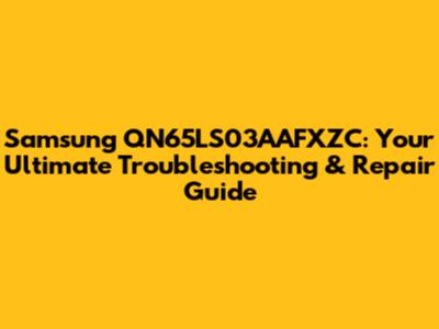 Samsung QN65LS03AAFXZC: Your Ultimate Troubleshooting & Repair Guide
