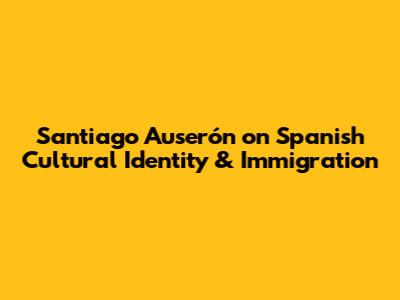 Santiago Auserón on Spanish Cultural Identity & Immigration
