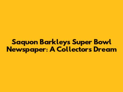Saquon Barkley's Super Bowl Newspaper: A Collector's Dream