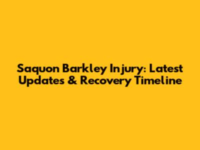 Saquon Barkley Injury: Latest Updates & Recovery Timeline