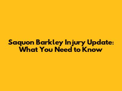 Saquon Barkley Injury Update: What You Need to Know