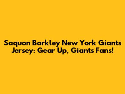 Saquon Barkley New York Giants Jersey: Gear Up, Giants Fans!