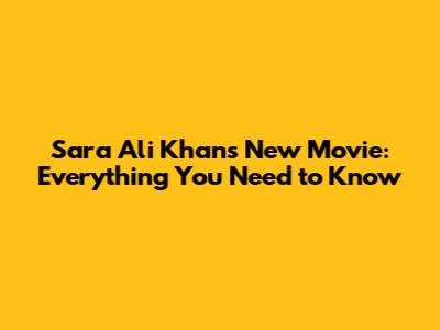 Sara Ali Khan's New Movie: Everything You Need to Know