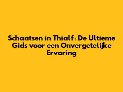 Schaatsen in Thialf: De Ultieme Gids voor een Onvergetelijke Ervaring