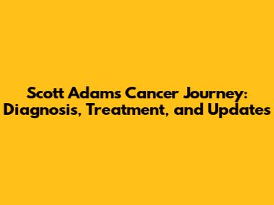 Scott Adams' Cancer Journey: Diagnosis, Treatment, and Updates