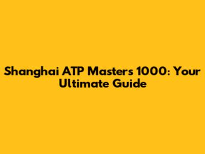 Shanghai ATP Masters 1000: Your Ultimate Guide