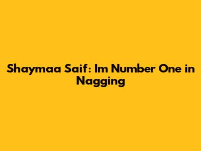 Shaymaa Saif: "I'm Number One in Nagging"