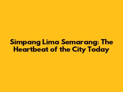 Simpang Lima Semarang: The Heartbeat of the City Today