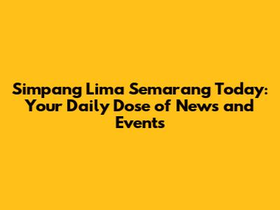 Simpang Lima Semarang Today: Your Daily Dose of News and Events