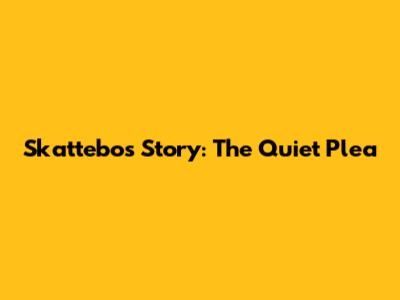 Skattebo's Story: The Quiet Plea