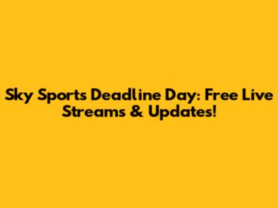 Sky Sports Deadline Day: Free Live Streams & Updates!