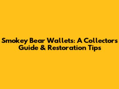 Smokey Bear Wallets: A Collector's Guide & Restoration Tips
