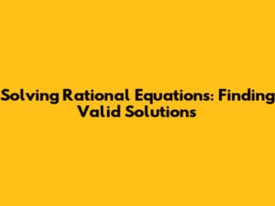 Solving Rational Equations: Finding Valid Solutions