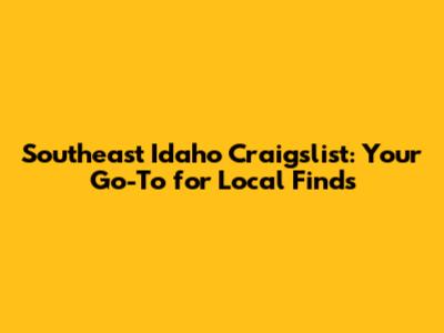 Southeast Idaho Craigslist: Your Go-To for Local Finds