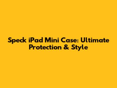 Speck iPad Mini Case: Ultimate Protection & Style