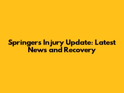 Springer's Injury Update: Latest News and Recovery