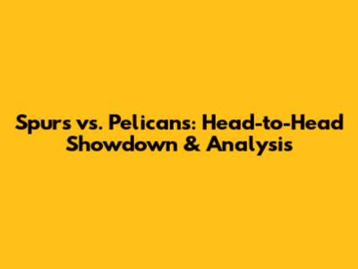 Spurs vs. Pelicans: Head-to-Head Showdown & Analysis