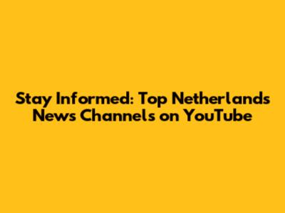 Stay Informed: Top Netherlands News Channels on YouTube