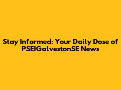 Stay Informed: Your Daily Dose of PSEIGalvestonSE News