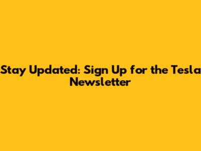 Stay Updated: Sign Up for the Tesla Newsletter