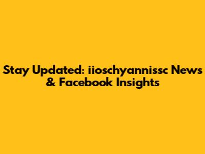 Stay Updated: iioschyannissc News & Facebook Insights