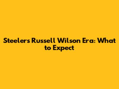 Steelers' Russell Wilson Era: What to Expect