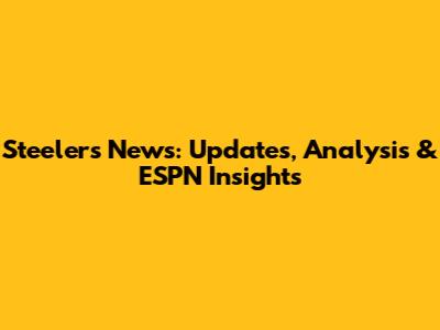 Steelers News: Updates, Analysis & ESPN Insights