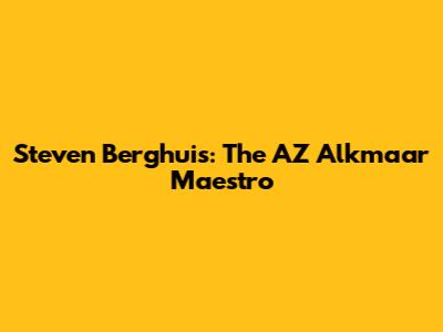 Steven Berghuis: The AZ Alkmaar Maestro