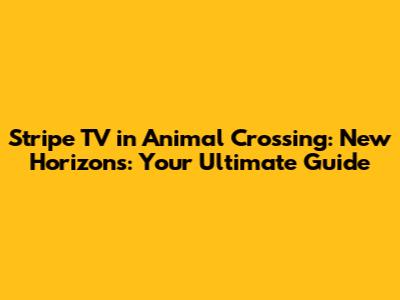 Stripe TV in Animal Crossing: New Horizons: Your Ultimate Guide