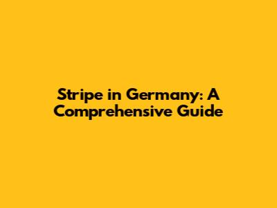 Stripe in Germany: A Comprehensive Guide