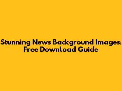 Stunning News Background Images: Free Download Guide