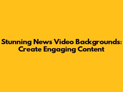 Stunning News Video Backgrounds: Create Engaging Content