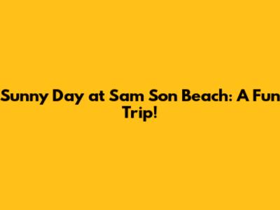 Sunny Day at Sam Son Beach: A Fun Trip!