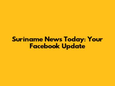 Suriname News Today: Your Facebook Update