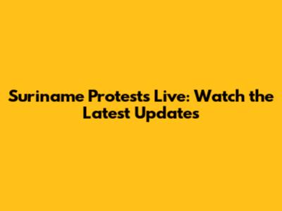 Suriname Protests Live: Watch the Latest Updates