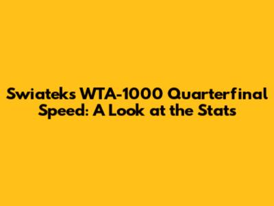 Swiatek's WTA-1000 Quarterfinal Speed: A Look at the Stats