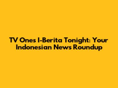 TV One's I-Berita Tonight: Your Indonesian News Roundup