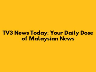 TV3 News Today: Your Daily Dose of Malaysian News