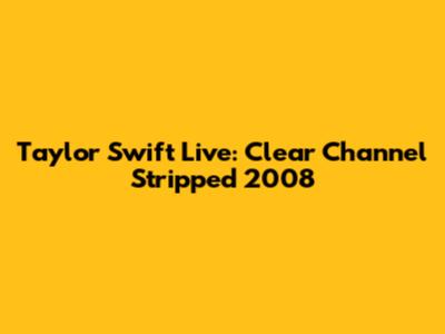 Taylor Swift Live: Clear Channel Stripped 2008