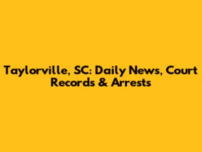 Taylorville, SC: Daily News, Court Records & Arrests