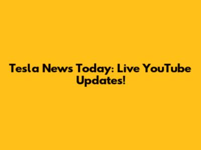Tesla News Today: Live YouTube Updates!