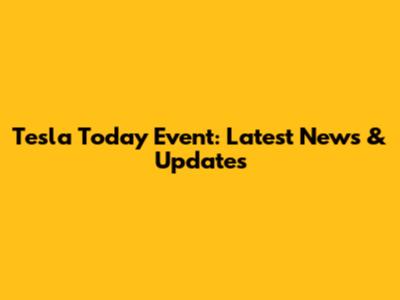Tesla Today Event: Latest News & Updates