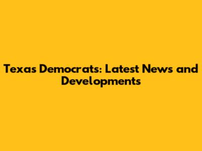 Texas Democrats: Latest News and Developments