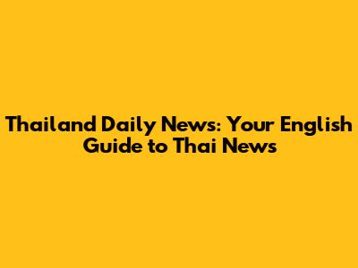 Thailand Daily News: Your English Guide to Thai News