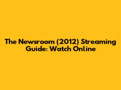 The Newsroom (2012) Streaming Guide: Watch Online