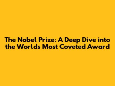 The Nobel Prize: A Deep Dive into the World's Most Coveted Award